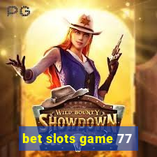 bet slots game 77